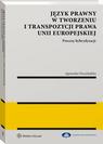 Język prawny w tworzeniu i transpozycji prawa Unii Europejskiej. Procesy hybrydyzacji — okładka e-booka