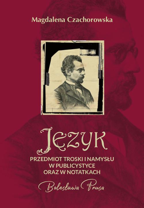 Tytuł: Język – przedmiot troski i namysłu w publicystyce oraz w notatkach Bolesława Prusa
Autor: Magdalena Czachorowska
Wydawnictwo: Wydawnictwo Uniwersytetu Kazimierza Wielkiego w Bydgoszczy
Formaty: PDF