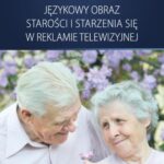 Tytuł: Językowy obraz starości i starzenia się w reklamie telewizyjnej
Autor: Joanna Ginter
Wydawnictwo: Wydawnictwo Uniwersytetu Gdańskiego
Formaty: PDF