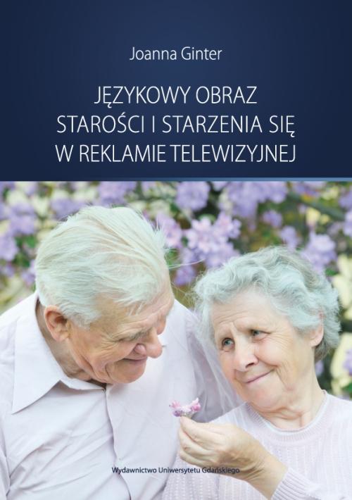 Tytuł: Językowy obraz starości i starzenia się w reklamie telewizyjnej
Autor: Joanna Ginter
Wydawnictwo: Wydawnictwo Uniwersytetu Gdańskiego
Formaty: PDF