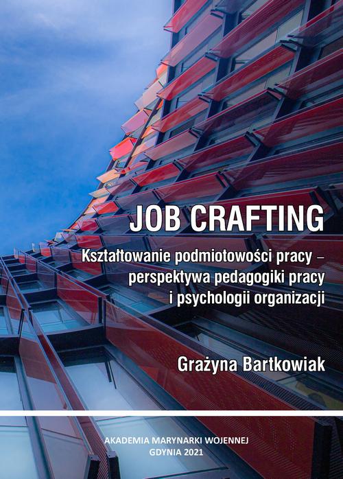 Tytuł: Job crafting. Kształtowanie podmiotowości pracy - perspektywa pedagogiki pracy i psychologii organizacji
Autor: Grażyna Bartkowiak
Wydawnictwo: Akademia Marynarki Wojennej
Formaty: PDF