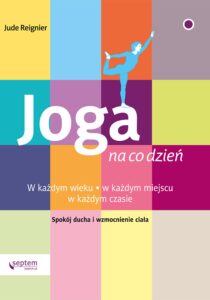 Tytuł: Joga na co dzień
Autor: Jude Reignier
Wydawnictwo: Septem
Formaty: EPUB, PDF, MOBI