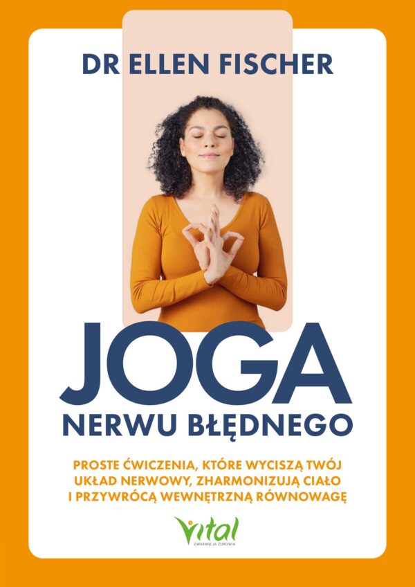 Joga nerwu błędnego. Proste ćwiczenia, które wyciszą twój układ nerwowy, zharmonizują ciało i przywrócą wewnętrzną równowagę " — okładka e-booka