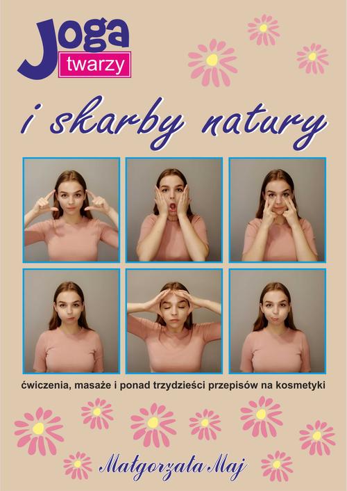 Tytuł: Joga twarzy i skarby natury
Autor: Małgorzata Maj
Wydawnictwo: Wydawnictwo e-bookowo
Formaty: MOBI, PDF, EPUB