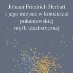 Tytuł: Johann Friedrich Herbart i jego miejsce w kontekście pokantowskiej myśli idealistycznej
Autor: Andrzej Murzyn
Wydawnictwo: Impuls
Formaty: PDF