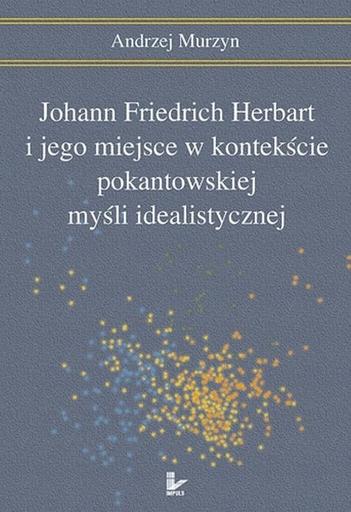 Tytuł: Johann Friedrich Herbart i jego miejsce w kontekście pokantowskiej myśli idealistycznej
Autor: Andrzej Murzyn
Wydawnictwo: Impuls
Formaty: PDF
