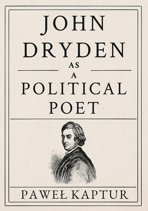 Tytuł: John Dryden as a Political Poet
Autor: Paweł Kaptur
Wydawnictwo: Uniwersytet Jana Kochanowskiego
Formaty: PDF