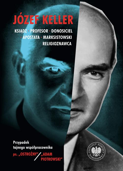 Tytuł: Józef Keller ksiądz, profesor, donosiciel, apostata, marksistowski religioznawca
Autor: Rafał Łatka, Patryk Pleskot
Wydawnictwo: Instytut Pamięci Narodowej
Formaty: MOBI, EPUB