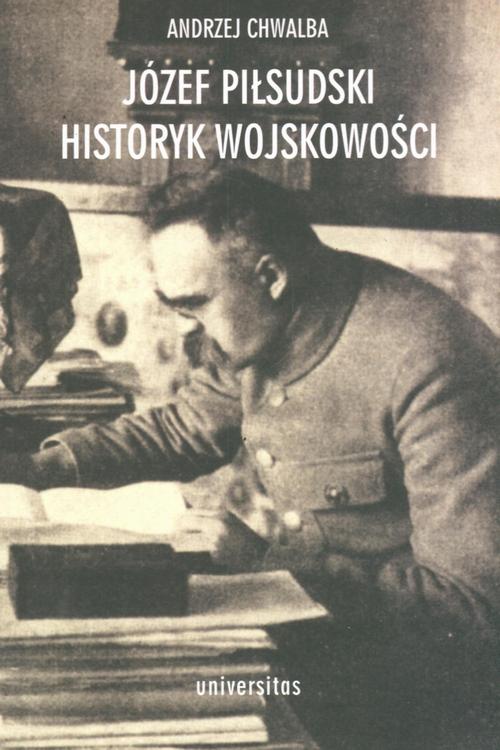 Tytuł: Józef Piłsudski Historyk wojskowości
Autor: Andrzej Chwalba
Wydawnictwo: Universitas
Formaty: PDF