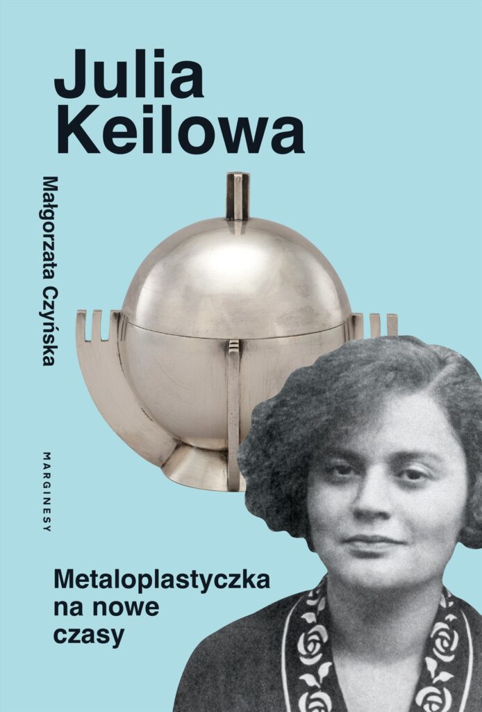 Tytuł: Julia Keilowa. Metaloplastyczka na nowe czasy
Autor: Małgorzata Czyńska
Wydawnictwo: Wydawnictwo Marginesy
Formaty: EPUB, MOBI