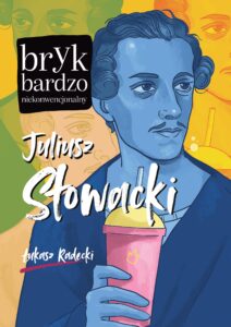 Tytuł: Juliusz Słowacki. Bryk bardzo niekonwencjonalny
Autor: Łukasz Radecki
Wydawnictwo: Wydawnictwo Nowa Baśń
Formaty: EPUB, MOBI