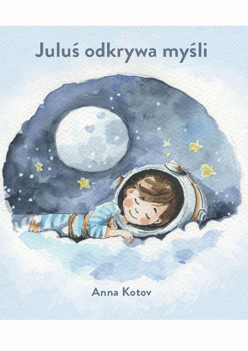 Tytuł: Juluś odkrywa myśli
Autor: Anna Kotov
Wydawnictwo: Wydawnictwo e-bookowo
Formaty: PDF