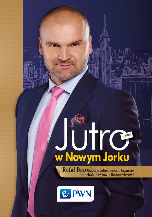 Tytuł: Jutro w Nowym Jorku
Autor: Rafał Brzoska, Paweł Oksanowicz
Wydawnictwo: Wydawnictwo Naukowe PWN
Formaty: MOBI, EPUB