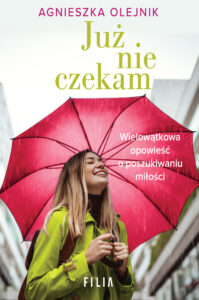 Tytuł: Już nie czekam
Autor: Agnieszka Olejnik
Wydawnictwo: FILIA
Formaty: EPUB, MOBI