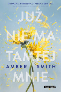 Tytuł: JUŻ NIE MA TAMTEJ MNIE
Autor: Amber Smith
Wydawnictwo: Must Read
Formaty: EPUB, MOBI
