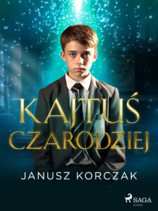 Tytuł: Kajtuś Czarodziej
Autor: Janusz Korczak
Wydawnictwo: SAGA Egmont
Formaty: EPUB, MOBI
