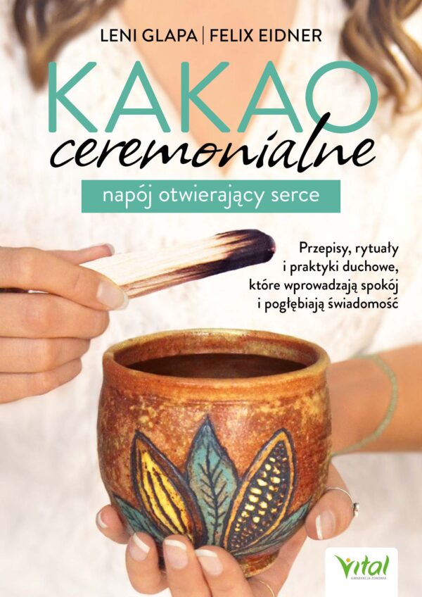 Kakao ceremonialne - napój otwierający serce. Przepisy, rytuały i praktyki duchowe, które wprowadzają spokój i pogłębiają świadomość — okładka e-booka