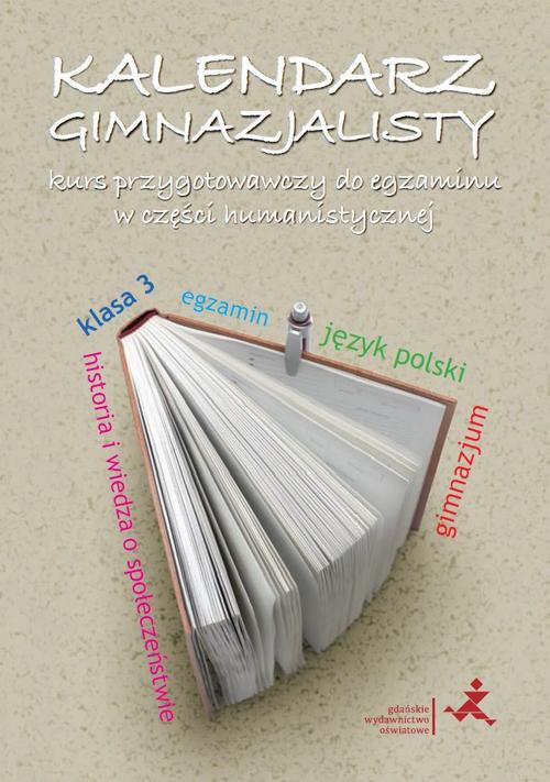 Tytuł: Kalendarz gimnazjalisty. Kurs przygotowawczy do egzaminu w części humanistycznej
Autor: Beata Fiszer, Małgorzata Hajduk
Wydawnictwo: Gdańskie Wydawnictwo Oświatowe
Formaty: PDF