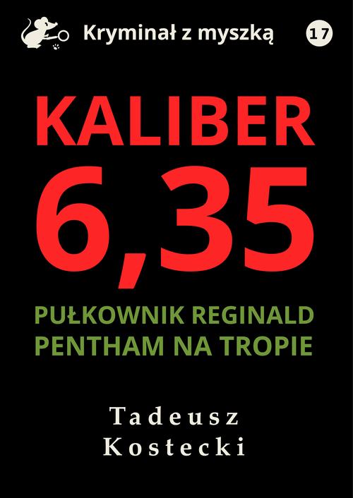 Tytuł: Kaliber 6,35
Autor: Tadeusz Kostecki
Wydawnictwo: Estymator
Formaty: EPUB, MOBI, PDF