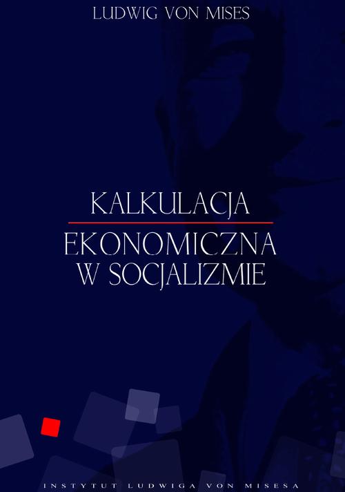 Tytuł: Kalkulacja ekonomiczna w socjalizmie
Autor: Ludwig von Mises
Wydawnictwo: Instytut Ludwiga von Misesa
Formaty: EPUB, MOBI, PDF