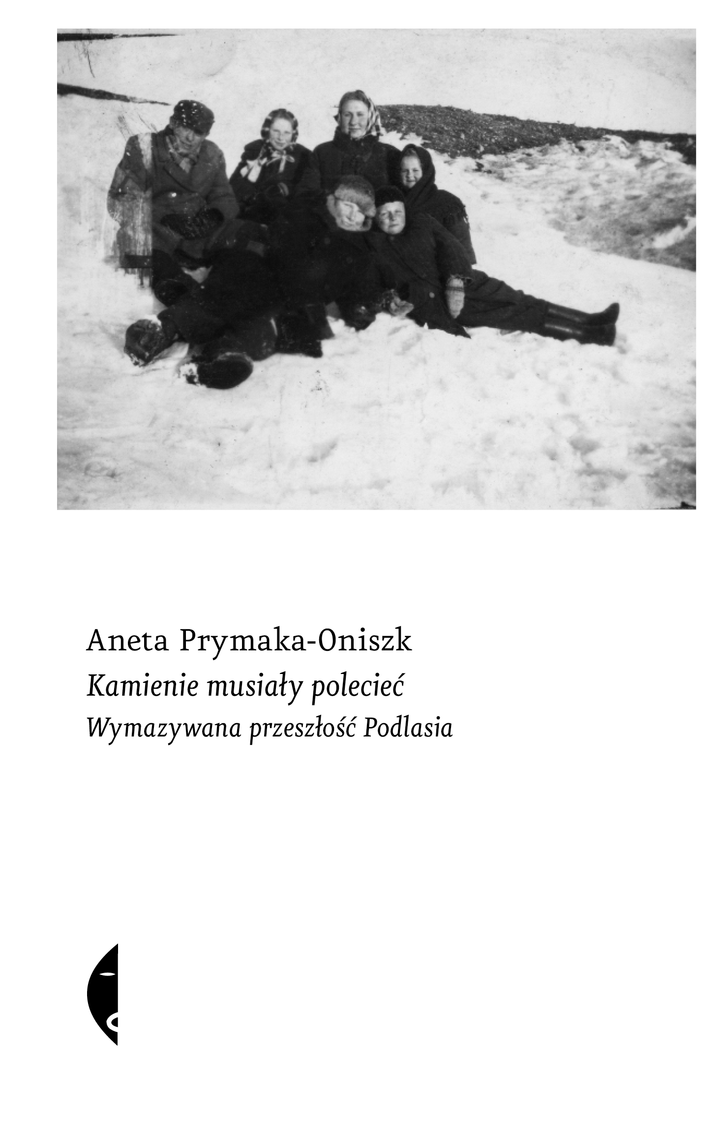 Tytuł: Kamienie musiały polecieć. Wymazywana przeszłość Podlasia
Autor: Aneta Prymaka-Oniszk
Wydawnictwo: Wydawnictwo Czarne
Formaty: EPUB, MOBI