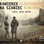 Tytuł: Kamienie na szaniec
Autor: Aleksander Kamińśki
Wydawnictwo: Aleksandria
Formaty: MP3
