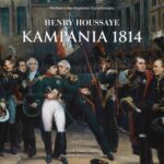 Tytuł: Kampania 1814. Od inwazji do abdykacji Napoleona
Autor: Henry Houssaye
Wydawnictwo: Napoleon V
Formaty: MP3