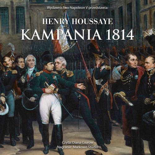 Tytuł: Kampania 1814. Od inwazji do abdykacji Napoleona
Autor: Henry Houssaye
Wydawnictwo: Napoleon V
Formaty: MP3