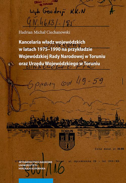 Tytuł: Kancelaria władz wojewódzkich w latach 1975–1990 na przykładzie Wojewódzkiej Rady Narodowej w Toruniu oraz Urzędu Wojewódzkiego w Toruniu
Autor: Hadrian Michał Ciechanowski
Wydawnictwo: Wydawnictwo Naukowe UMK
Formaty: PDF