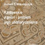 Tytuł: Kantowskie a priori i problem jego uhistorycznienia
Autor: Hubert T. Mikołajczyk
Wydawnictwo: Uniwersytet Pomorski w Słupsku
Formaty: PDF