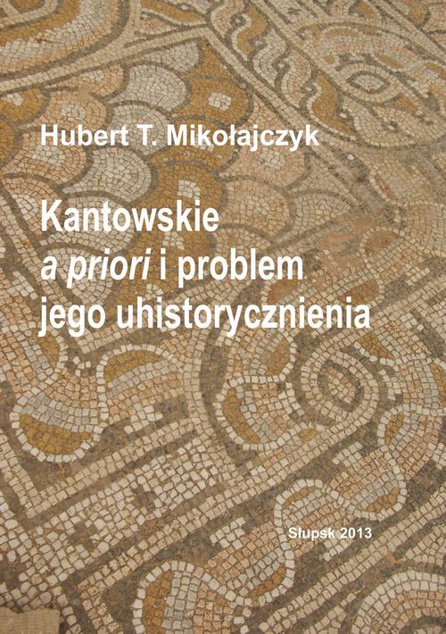 Tytuł: Kantowskie a priori i problem jego uhistorycznienia
Autor: Hubert T. Mikołajczyk
Wydawnictwo: Uniwersytet Pomorski w Słupsku
Formaty: PDF