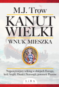 Tytuł: Kanut Wielki. Wnuk Mieszka
Autor: M.J. Trow
Wydawnictwo: Wydawnictwo Lira
Formaty: EPUB, MOBI