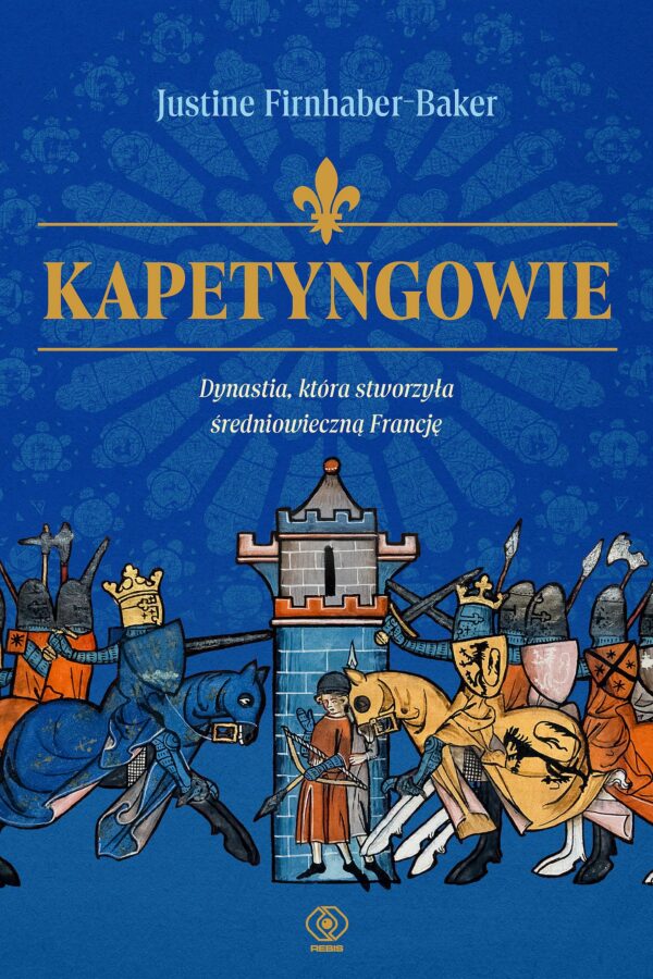 Kapetyngowie. Dynastia, która stworzyła średniowieczną Francję — okładka