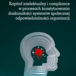 Kapitał intelektualny i compliance w procesach konstytuowania doskonałości systemów społecznej odpowiedzialności organizacji — okładka e-booka