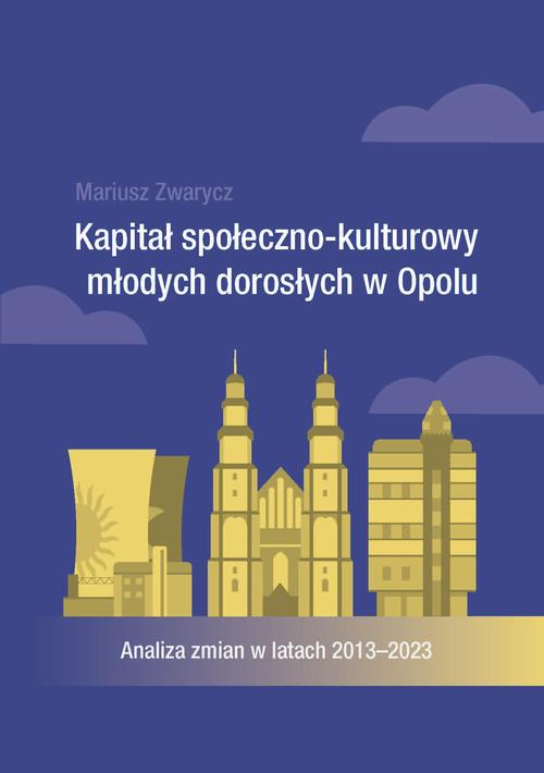 Tytuł: Kapitał społeczno-kulturowy młodych dorosłych w Opolu. Analiza zmian w latach 2013-2023
Autor: Mariusz Zwarycz
Wydawnictwo: Wydawnictwo Uniwersytetu Opolskiego
Formaty: PDF