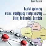 Tytuł: KAPITAŁ SPOŁECZNY W SIECI WSPÓŁPRACY TRANSGRANICZNEJ BIAŁEJ PODLASKIEJ I BRZEŚCIA
Autor: Dawid Błaszczak
Wydawnictwo: Państwowa Szkoła Wyższa im. Jana Pawła II Biała Podlaska
Formaty: PDF