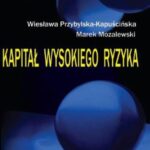 Tytuł: Kapitał wysokiego ryzyka
Autor: Wiesława Przybylska-Kapuścińsk, Marek Mozalewski
Wydawnictwo: PWE
Formaty: PDF