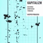 Tytuł: Kapitalizm. Historia krótkiego trwania
Autor: Kacper Pobłocki
Wydawnictwo: FUNDACJA BĘC ZMIANA
Formaty: EPUB
