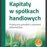 Kapitały w spółkach handlowych Praktyczny poradnik z wzorami dokumentów (z suplementem elektronicznym — okładka e-booka