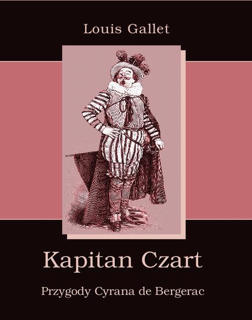 Tytuł: Kapitan Czart Przygody Cyrana de Bergerac
Autor: Louis Gallet
Wydawnictwo: Armoryka
Formaty: MOBI, EPUB