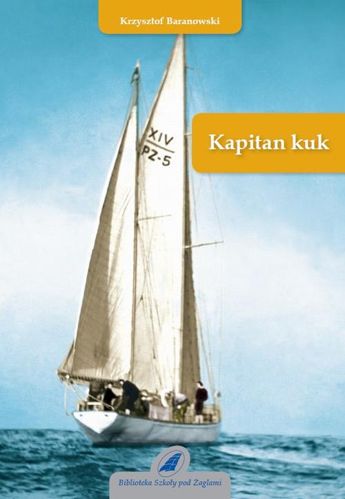 Tytuł: Kapitan kuk
Autor: Krzysztof Baranowski
Wydawnictwo: Szkoła Pod Żaglami
Formaty: PDF
