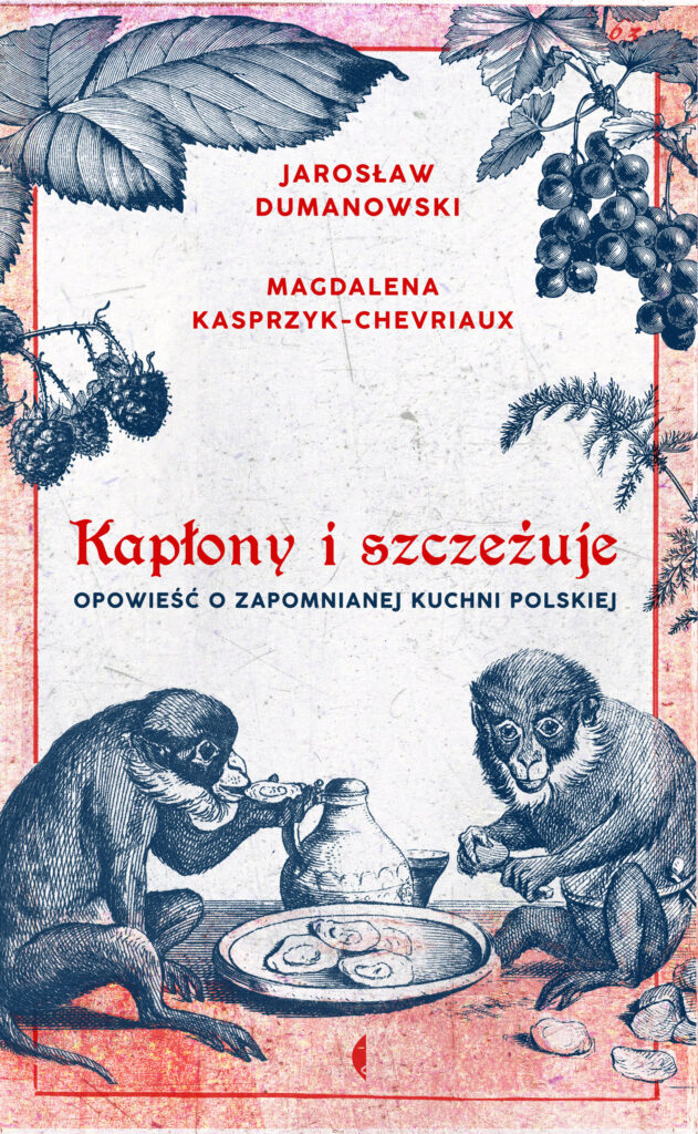 Tytuł: Kapłony i szczeżuje. Opowieść o zapomnianej kuchni polskiej
Autor: Magdalena Kasprzyk-Chevriaux, Jarosław Dumanowski
Wydawnictwo: Wydawnictwo Czarne
Formaty: EPUB, MOBI