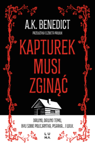 Tytuł: Kapturek musi zginąć
Autor: A.K. Benedict
Wydawnictwo: Wydawnictwo Luna
Formaty: EPUB, MOBI