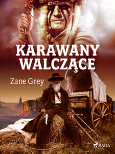 Tytuł: Karawany walczące
Autor: Zane Grey
Wydawnictwo: SAGA Egmont
Formaty: EPUB, MOBI