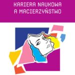 Tytuł: Kariera naukowa a macierzyństwo. Sytuacja naukowczyń w Polsce
Autor: Ewa Krause
Wydawnictwo: Wydawnictwo Uniwersytetu Kazimierza Wielkiego w Bydgoszczy
Formaty: PDF