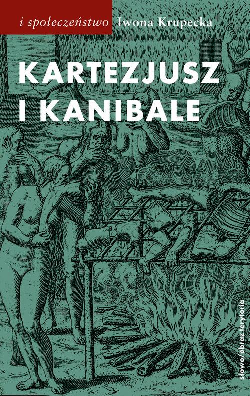 Tytuł: Kartezjusz i Kanibale
Autor: Iwona Krupecka
Wydawnictwo: Słowo/Obraz Terytoria
Formaty: EPUB, MOBI