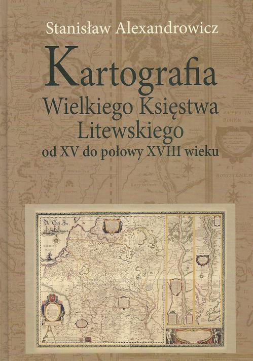 Tytuł: Kartografia Wielkiego Księstwa Litewskiego od XV do połowy XVIII wieku
Autor: Stanisław Alexandrowicz
Wydawnictwo: Aspra
Formaty: PDF