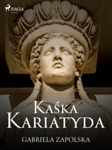 Tytuł: Kaśka Kariatyda
Autor: Gabriela Zapolska
Wydawnictwo: SAGA Egmont
Formaty: EPUB, MOBI