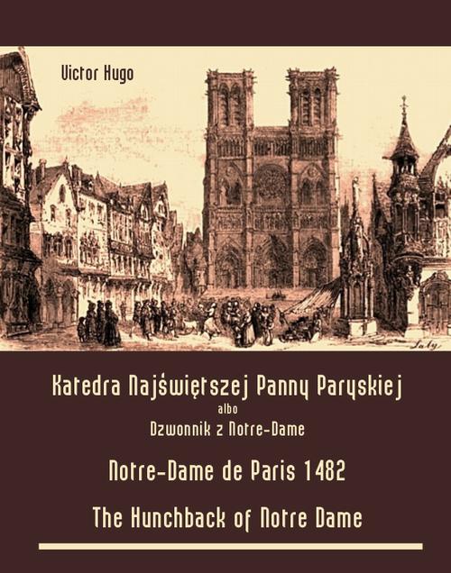 Tytuł: Katedra Najświętszej Panny Paryskiej. Dzwonnik z Notre-Dame
Autor: Victor Hugo
Wydawnictwo: Armoryka
Formaty: MOBI, EPUB