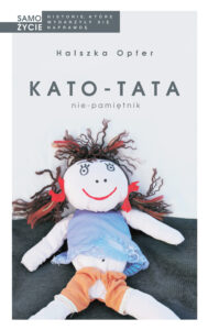 Tytuł: Kato-tata. Nie-pamiętnik
Autor: Halszka Opfer
Wydawnictwo: Wydawnictwo Czarna Owca
Formaty: EPUB, MOBI